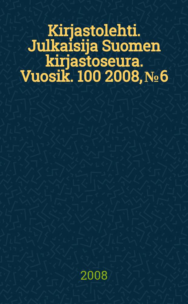 Kirjastolehti. Julkaisija Suomen kirjastoseura. Vuosik. 100 2008, № 6
