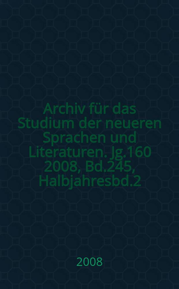 Archiv für das Studium der neueren Sprachen und Literaturen. Jg.160 2008, Bd.245, Halbjahresbd.2