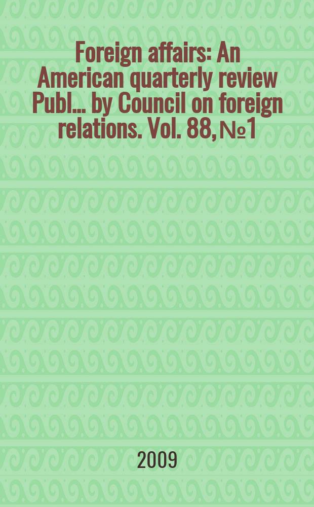 Foreign affairs : An American quarterly review Publ. ... by Council on foreign relations. Vol. 88, № 1