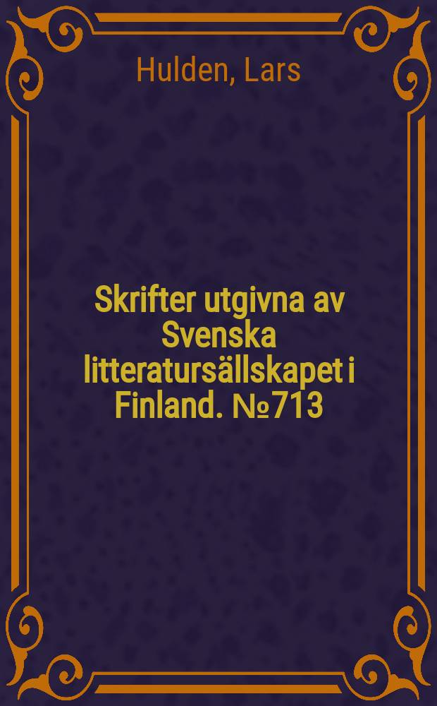 Skrifter utgivna av Svenska litteratursällskapet i Finland. № 713 : Akademiska dikter och visor = Ларс Хульден