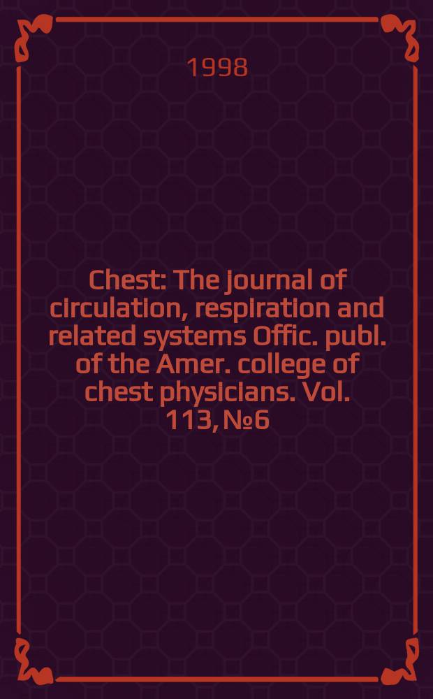 Chest : The journal of circulation, respiration and related systems Offic. publ. of the Amer. college of chest physicians. Vol. 113, № 6
