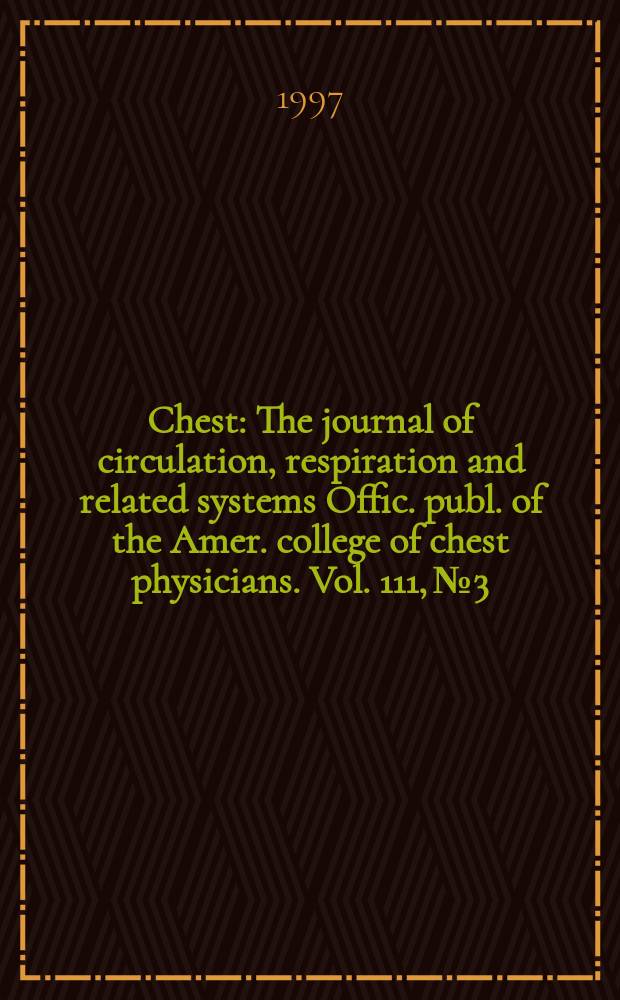 Chest : The journal of circulation, respiration and related systems Offic. publ. of the Amer. college of chest physicians. Vol. 111, № 3