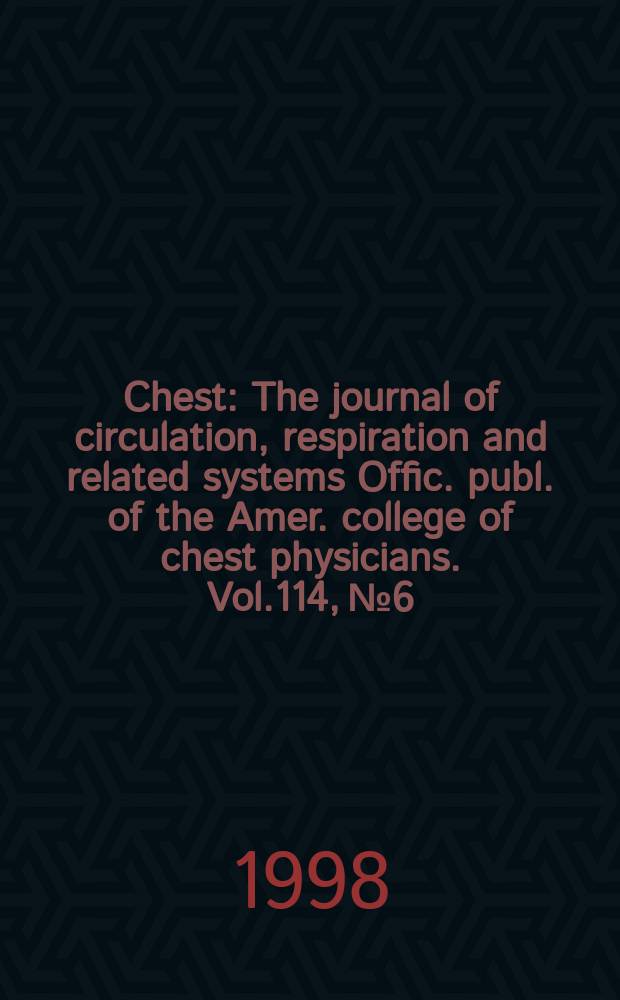 Chest : The journal of circulation, respiration and related systems Offic. publ. of the Amer. college of chest physicians. Vol.114, №6