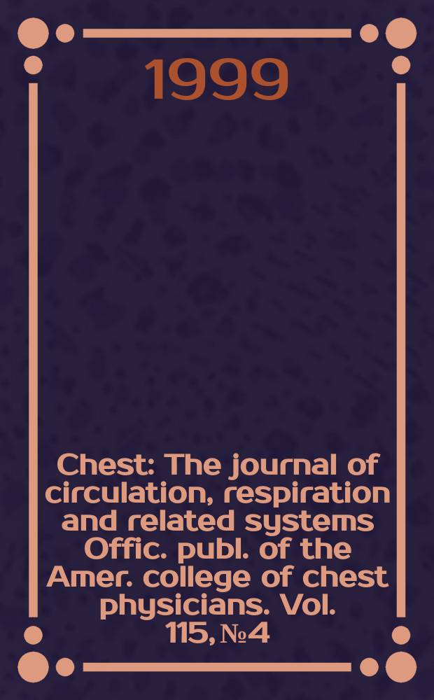 Chest : The journal of circulation, respiration and related systems Offic. publ. of the Amer. college of chest physicians. Vol. 115, № 4