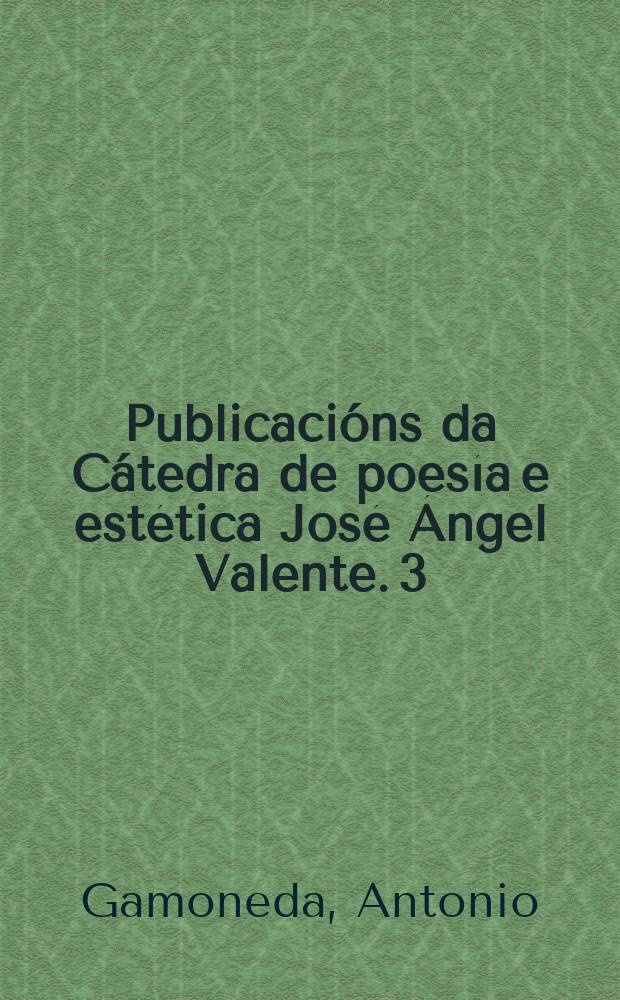 Publicacións da Cátedra de poesía e estética José Ángel Valente. 3 : Valente = Валенте:тексты и контексты
