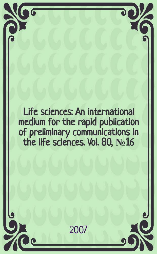 Life sciences : An international medium for the rapid publication of preliminary communications in the life sciences. Vol. 80, № 16