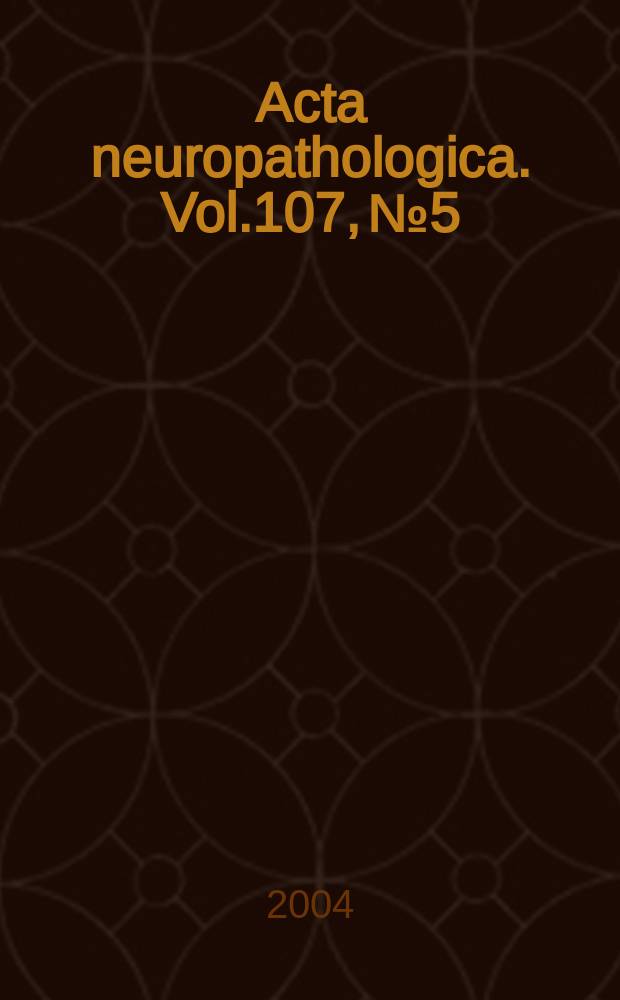 Acta neuropathologica. Vol.107, №5