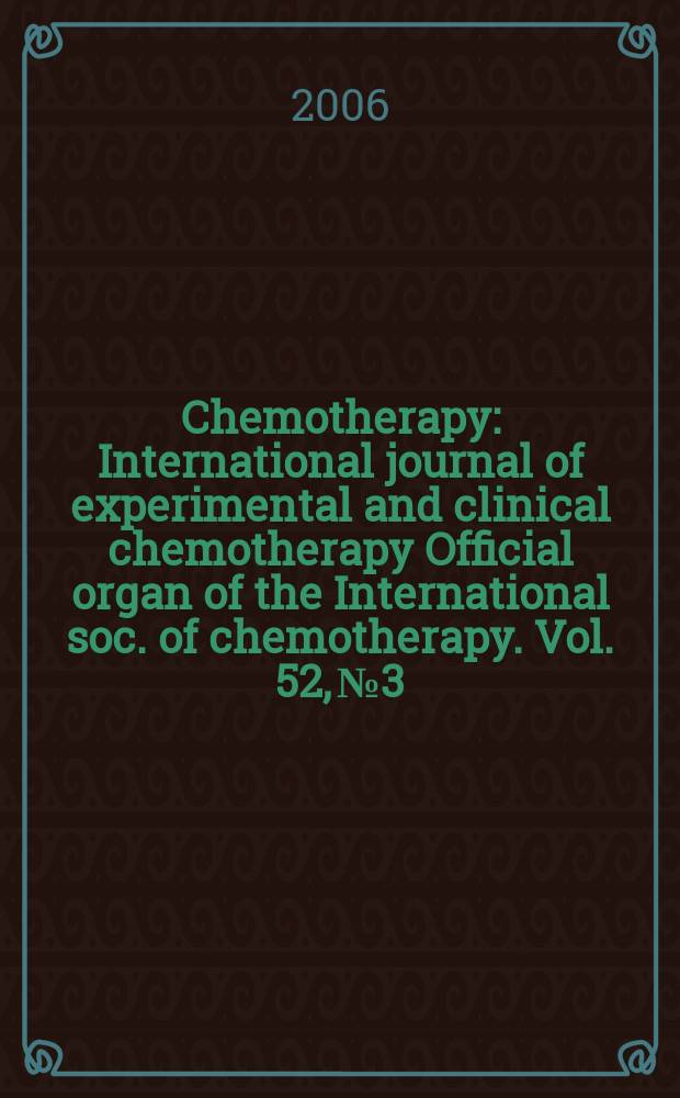 Chemotherapy : International journal of experimental and clinical chemotherapy Official organ of the International soc. of chemotherapy. Vol. 52, № 3