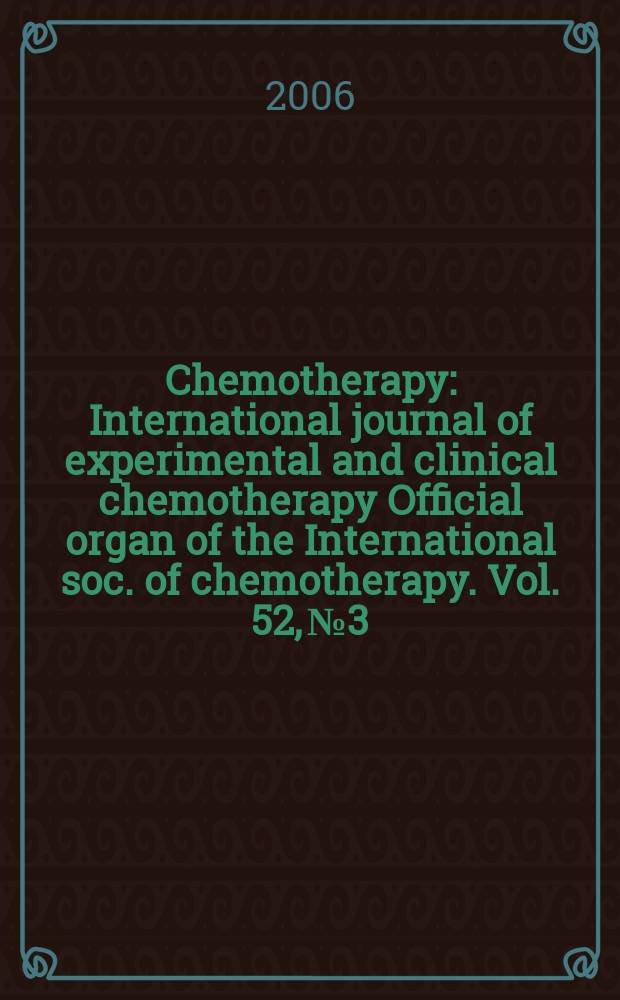 Chemotherapy : International journal of experimental and clinical chemotherapy Official organ of the International soc. of chemotherapy. Vol. 52, № 3