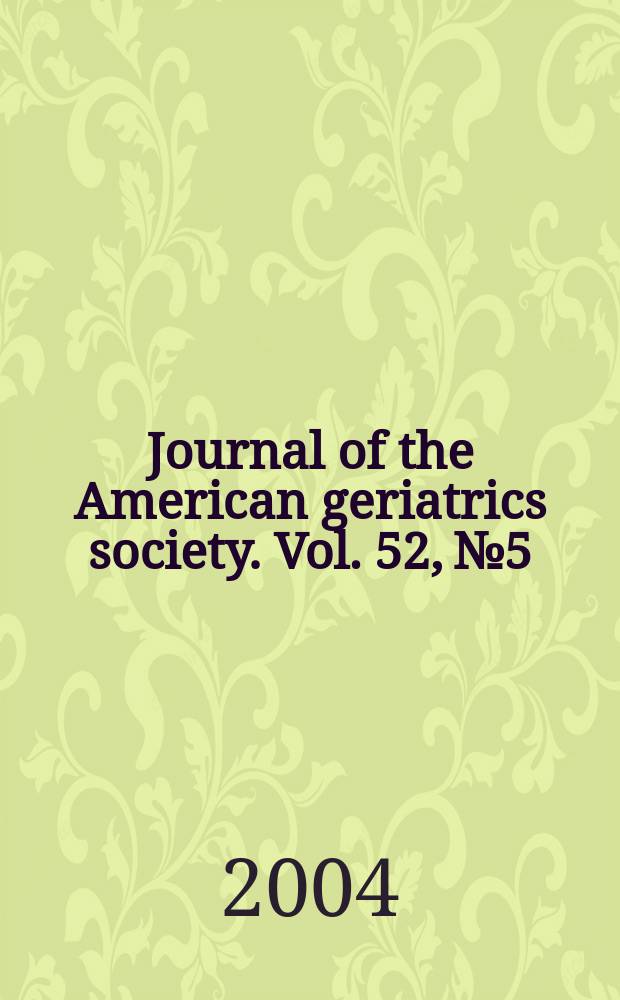 Journal of the American geriatrics society. Vol. 52, № 5