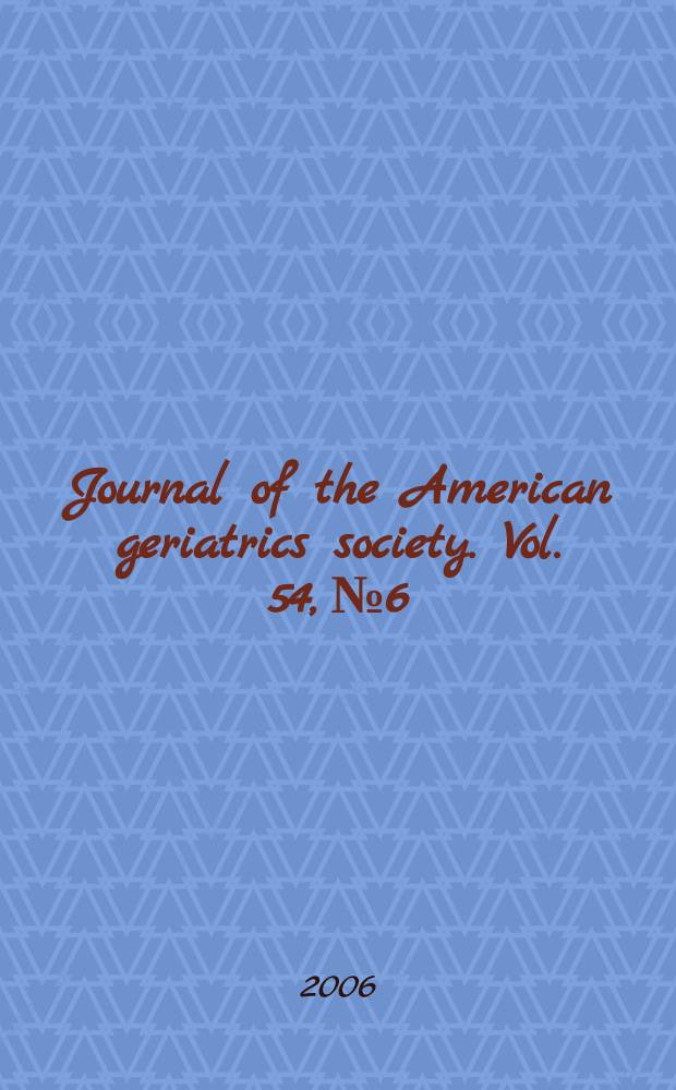 Journal of the American geriatrics society. Vol. 54, № 6