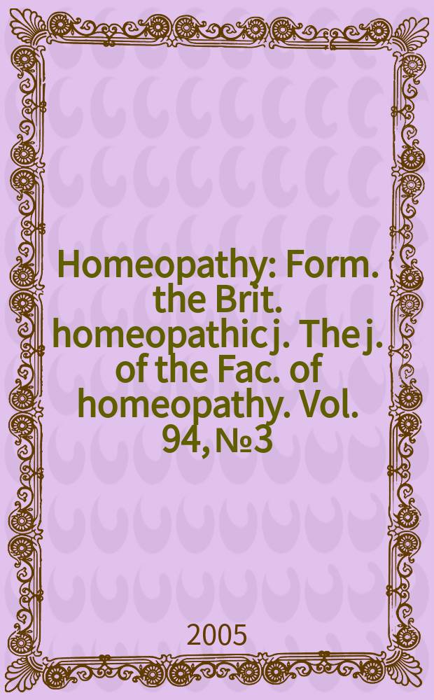 Homeopathy : Form. the Brit. homeopathic j. The j. of the Fac. of homeopathy. Vol. 94, № 3