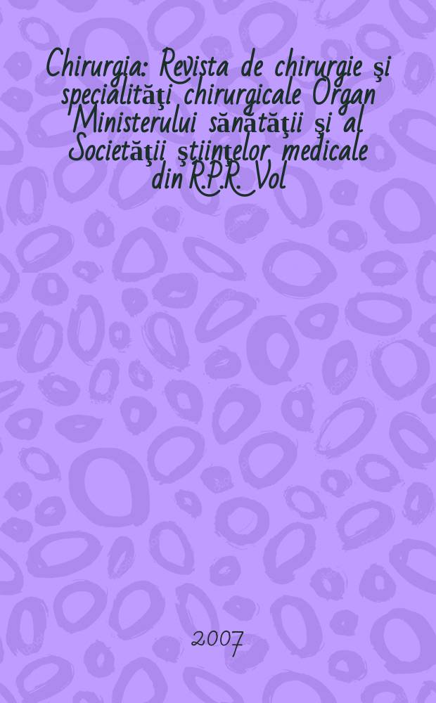 Chirurgia : Revista de chirurgie şi specialităţi chirurgicale Organ Ministerului sănătăţii şi al Societăţii ştiinţelor medicale din R.P.R. Vol. 102, № 3