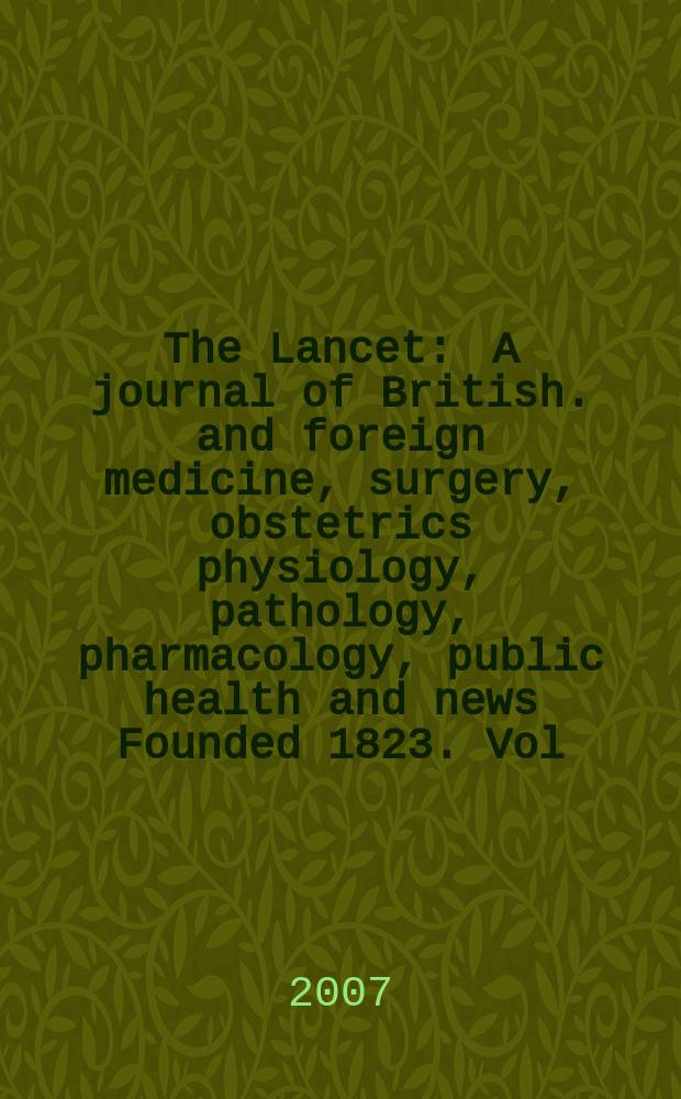 The Lancet : A journal of British. and foreign medicine, surgery, obstetrics physiology, pathology, pharmacology , public health and news Founded 1823. Vol. 370, № 9594
