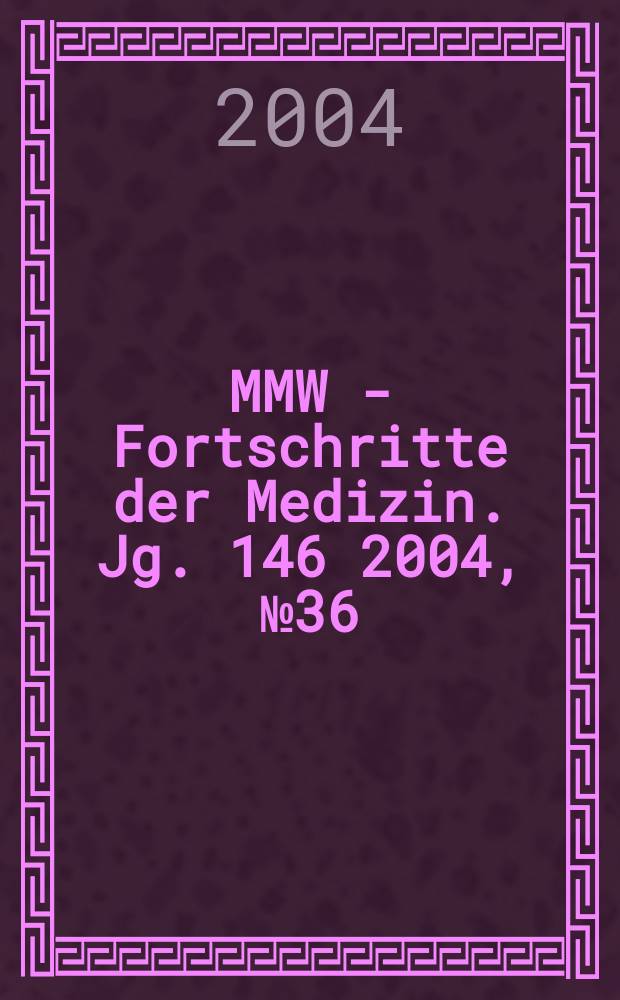 MMW - Fortschritte der Medizin. Jg. 146 2004, № 36