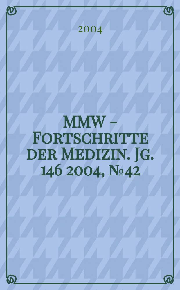 MMW - Fortschritte der Medizin. Jg. 146 2004, № 42