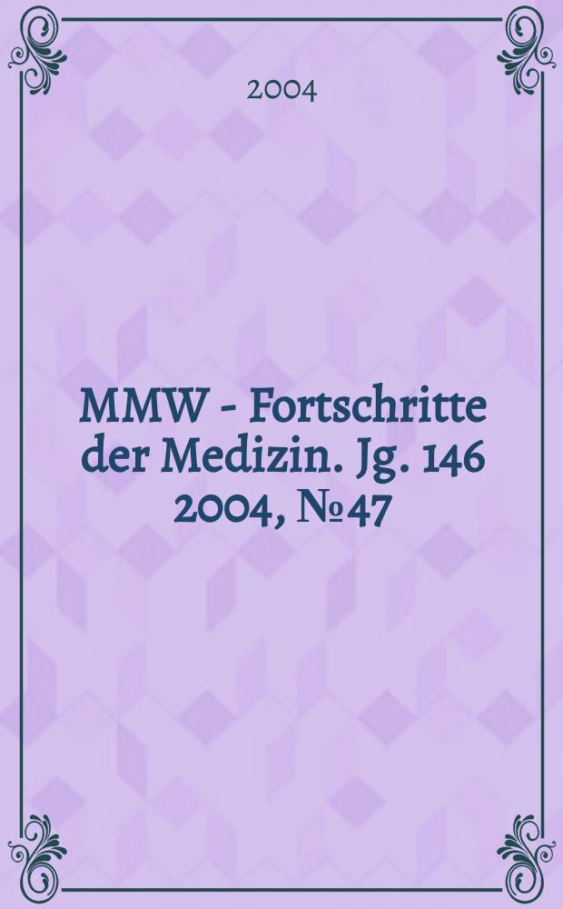 MMW - Fortschritte der Medizin. Jg. 146 2004, № 47