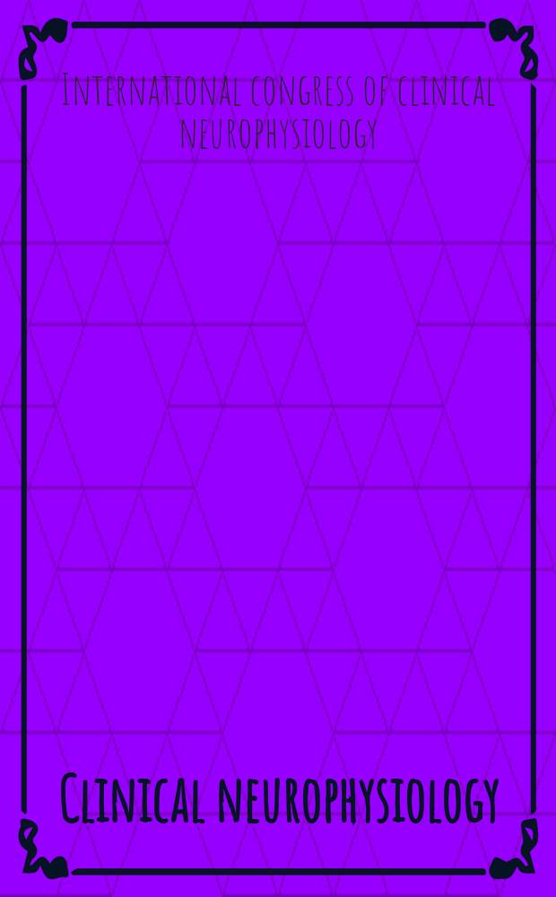 Clinical neurophysiology : Off. j. of the Intern. federation of clinical neurophysiology. 2006 к vol. 17, suppl. 1 : Abstracts...