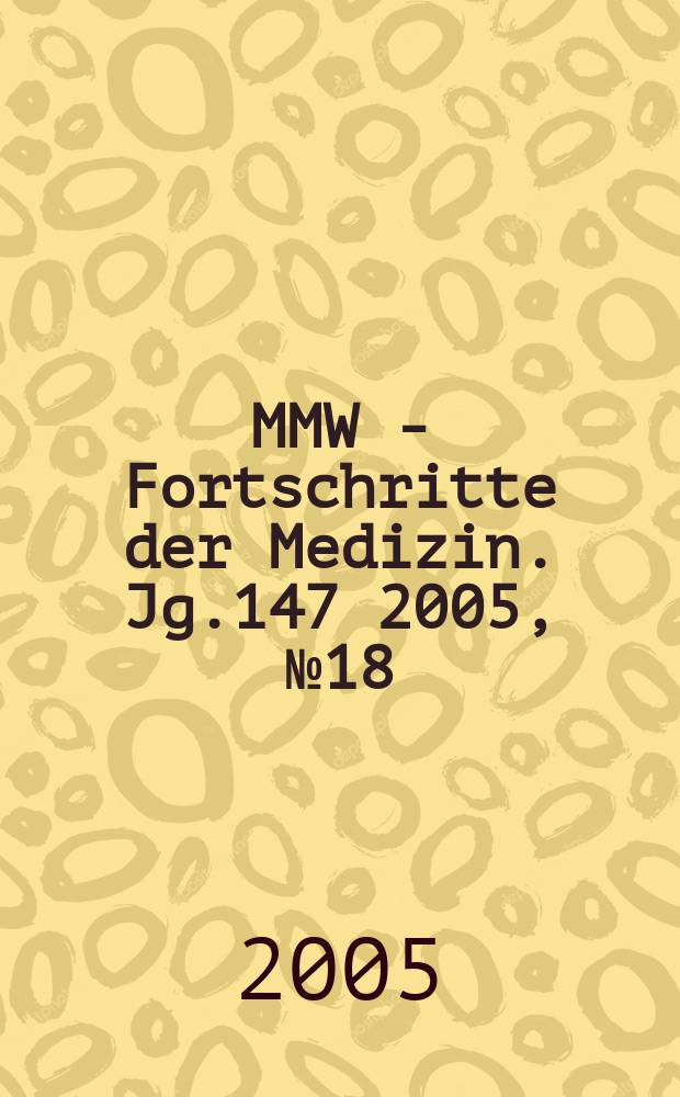 MMW - Fortschritte der Medizin. Jg.147 2005, № 18