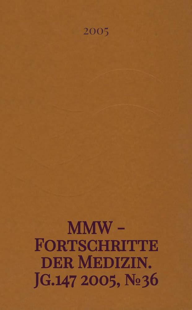 MMW - Fortschritte der Medizin. Jg.147 2005, № 36
