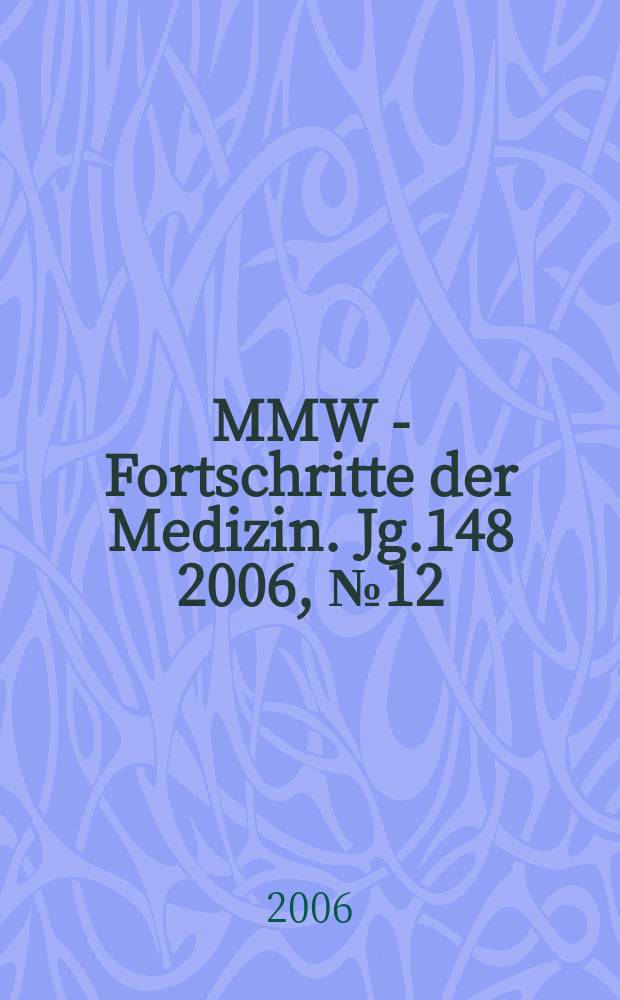MMW - Fortschritte der Medizin. Jg.148 2006, № 12