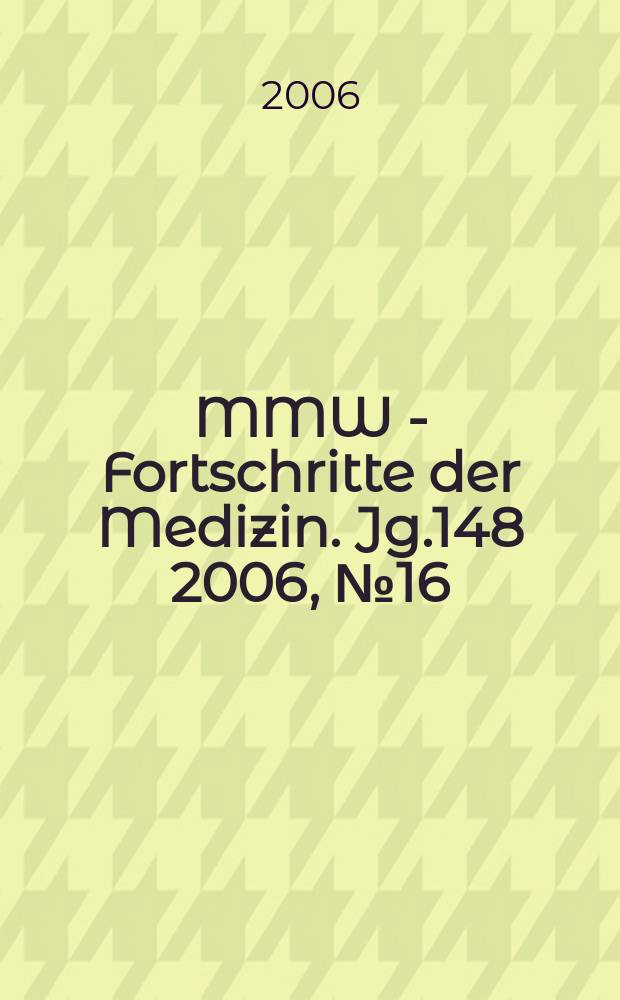 MMW - Fortschritte der Medizin. Jg.148 2006, № 16