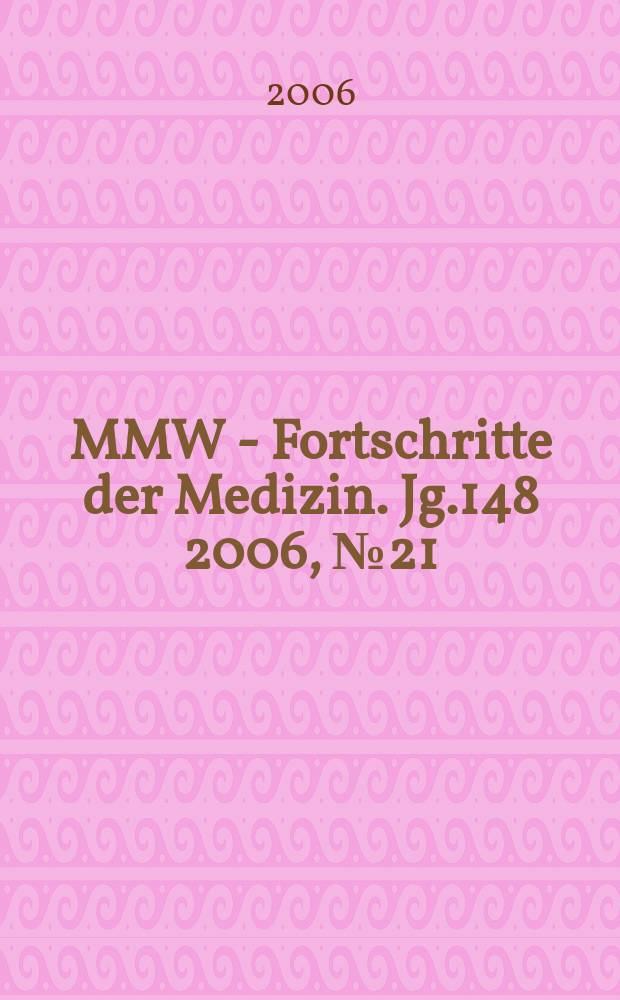 MMW - Fortschritte der Medizin. Jg.148 2006, № 21