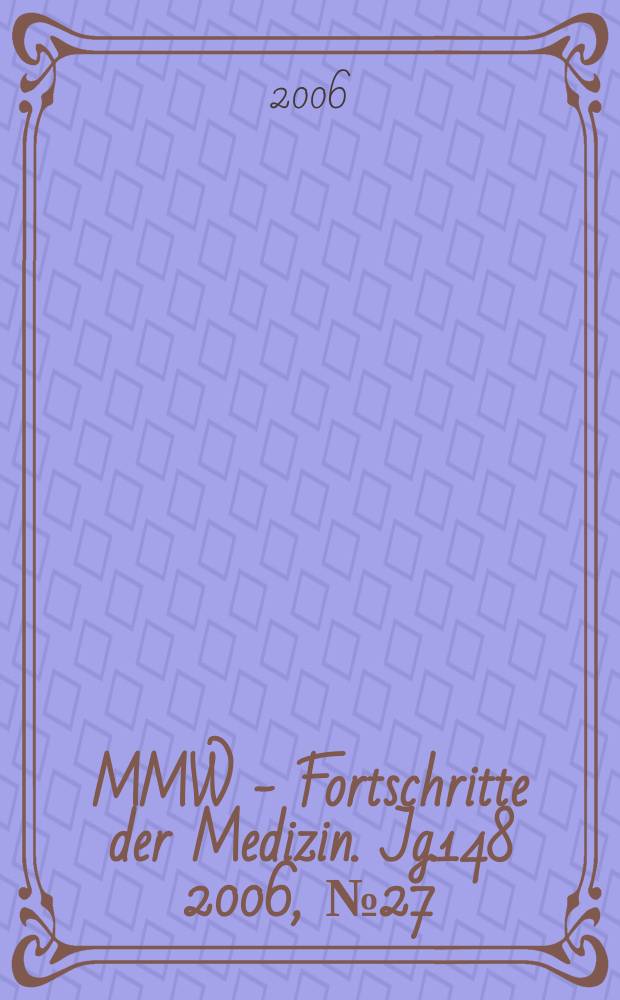 MMW - Fortschritte der Medizin. Jg.148 2006, № 27