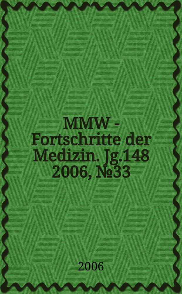 MMW - Fortschritte der Medizin. Jg.148 2006, № 33