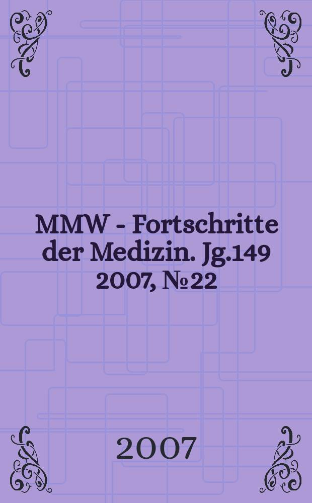 MMW - Fortschritte der Medizin. Jg.149 2007, № 22