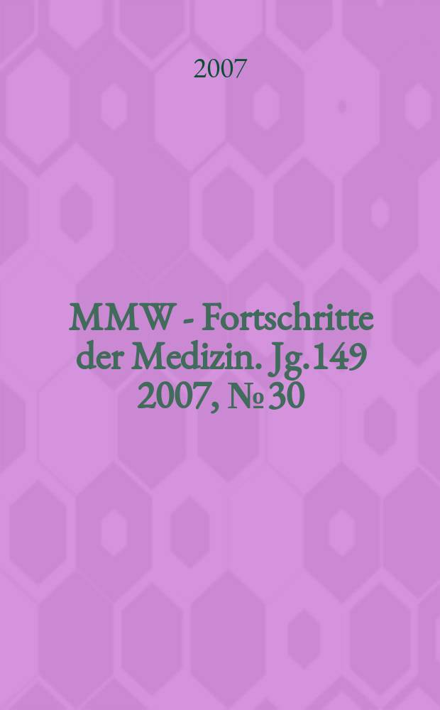 MMW - Fortschritte der Medizin. Jg.149 2007, № 30