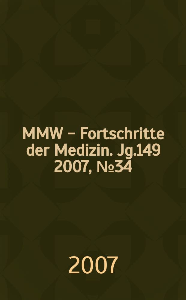 MMW - Fortschritte der Medizin. Jg.149 2007, № 34