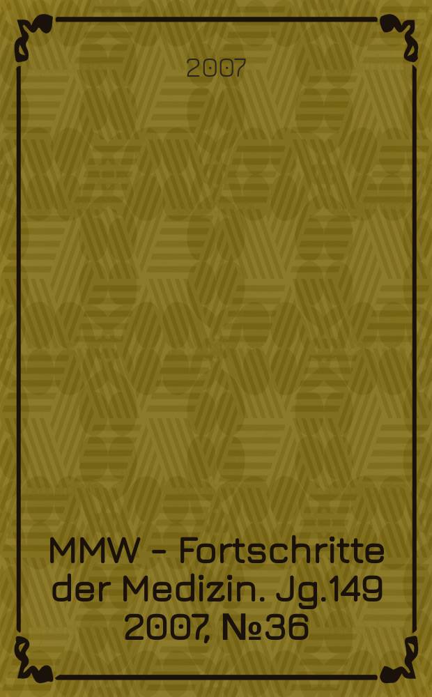 MMW - Fortschritte der Medizin. Jg.149 2007, № 36