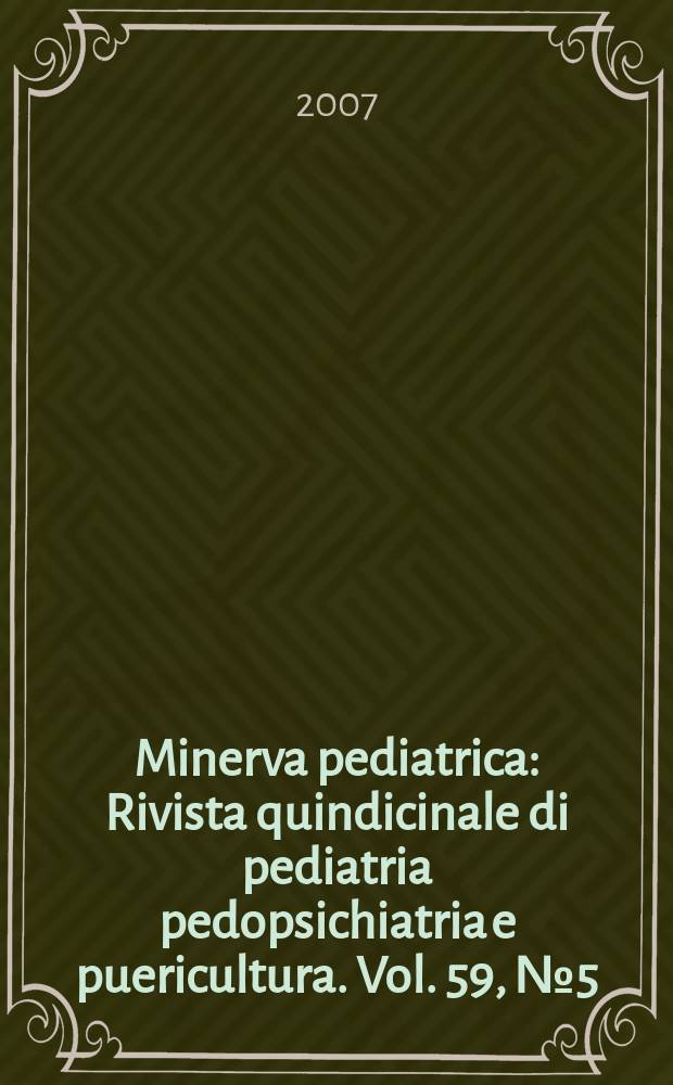 Minerva pediatrica : Rivista quindicinale di pediatria pedopsichiatria e puericultura. Vol. 59, № 5 = 63 конгресс Национального общества педиатрии Италии.