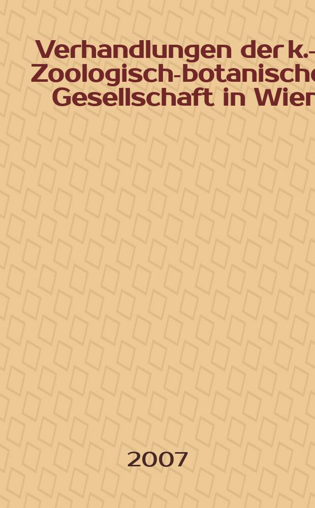 Verhandlungen der k.-k. Zoologisch-botanischen Gesellschaft in Wien : Als Folge der Verhandlungen des zool.-bot. Vereines. Bd. 144