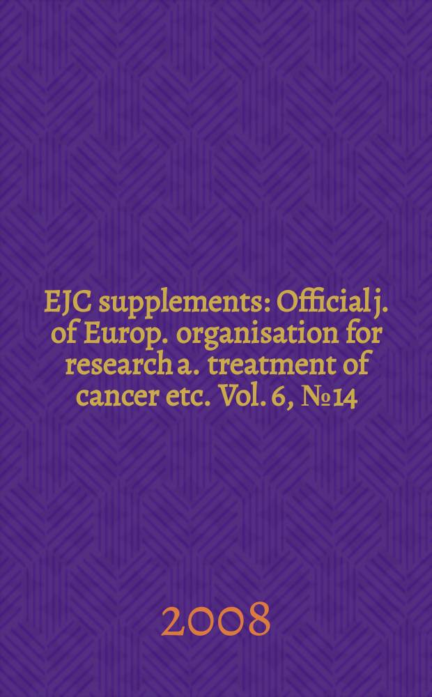 EJC supplements : Official j. of Europ. organisation for research a. treatment of cancer etc. Vol. 6, № 14 : Appropriate patterns in oncology = Адекватные подходы в онкологии.10й Национальный конгресс 22-25 июля2008г.