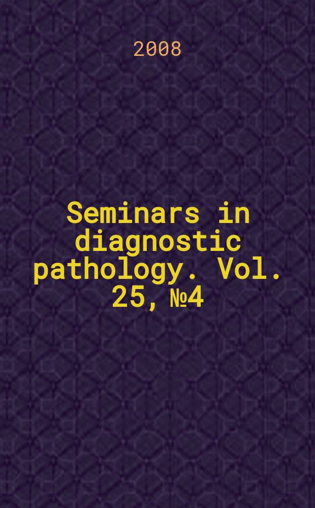Seminars in diagnostic pathology. Vol. 25, № 4 : Targeted therapies and biological modifiers = Направленная терапия и биологические модификаторы.