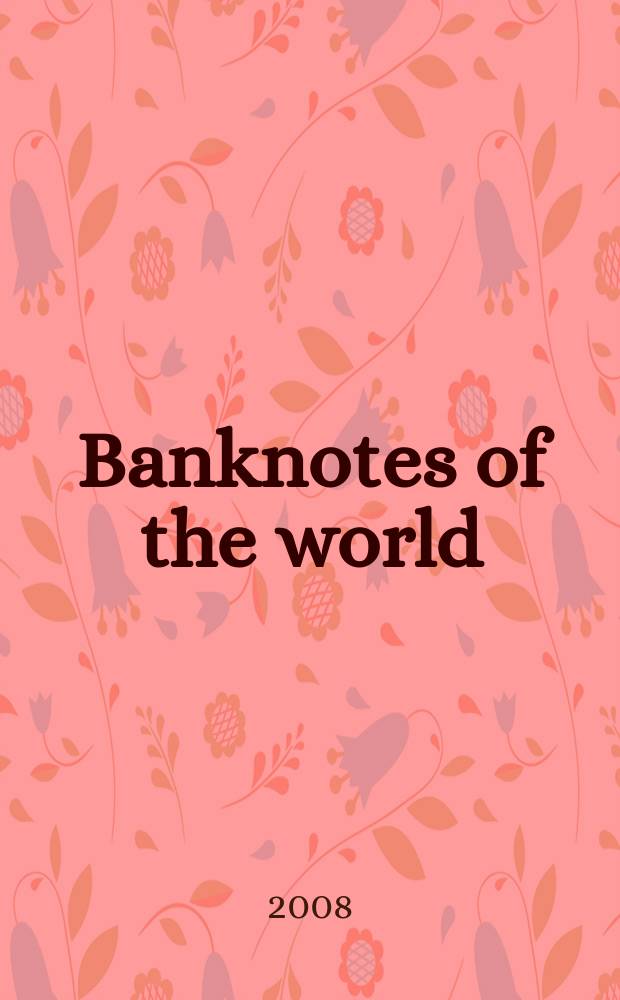 Banknotes of the world : news bulletin supplement to the reference book "Banknotes of the world: currency circulation" (Reference book). 2008, № 5 (97)