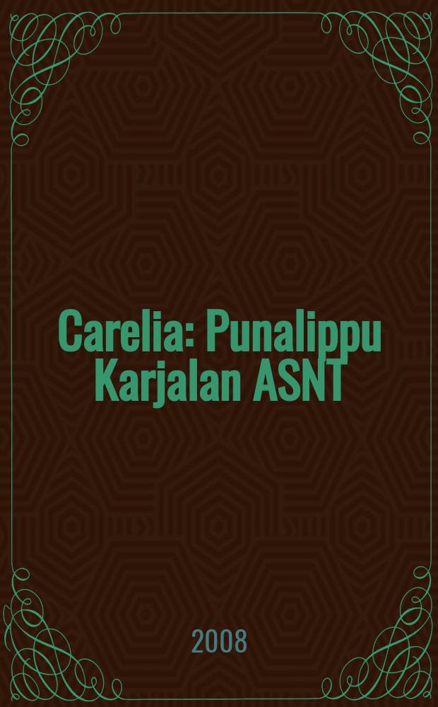 Carelia : Punalippu Karjalan ASNT: n Kirjailijaliiton kaunokirjallinen ja yhteiskunta-poliittinen kuukausijulk. 2008, № 6
