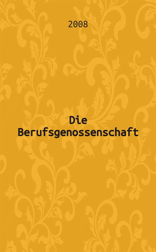 Die Berufsgenossenschaft : Zeitschrift für Unfallversicherung und Betriebssicherheit. 2008, указ.