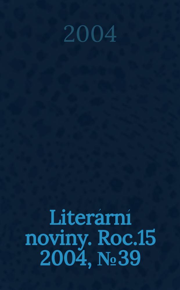 Literární noviny. Roc.15 2004, № 39