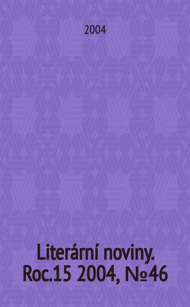Liter&aacute;rn&iacute; noviny. Roc.15 2004, № 46