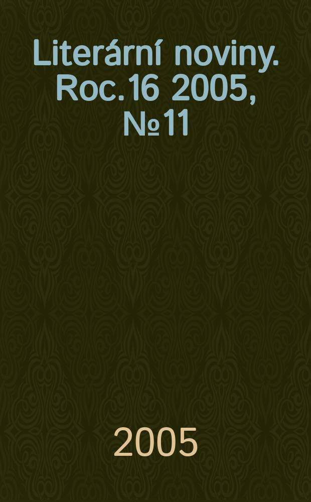 Literární noviny. Roc.16 2005, № 11