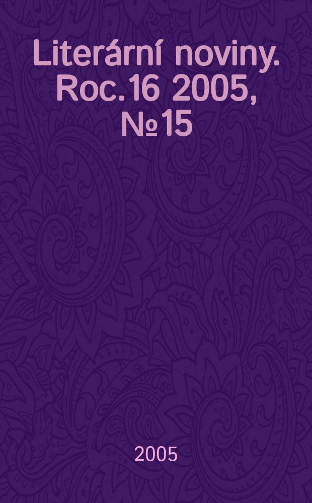 Literární noviny. Roc.16 2005, № 15
