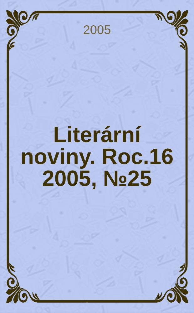 Literární noviny. Roc.16 2005, № 25