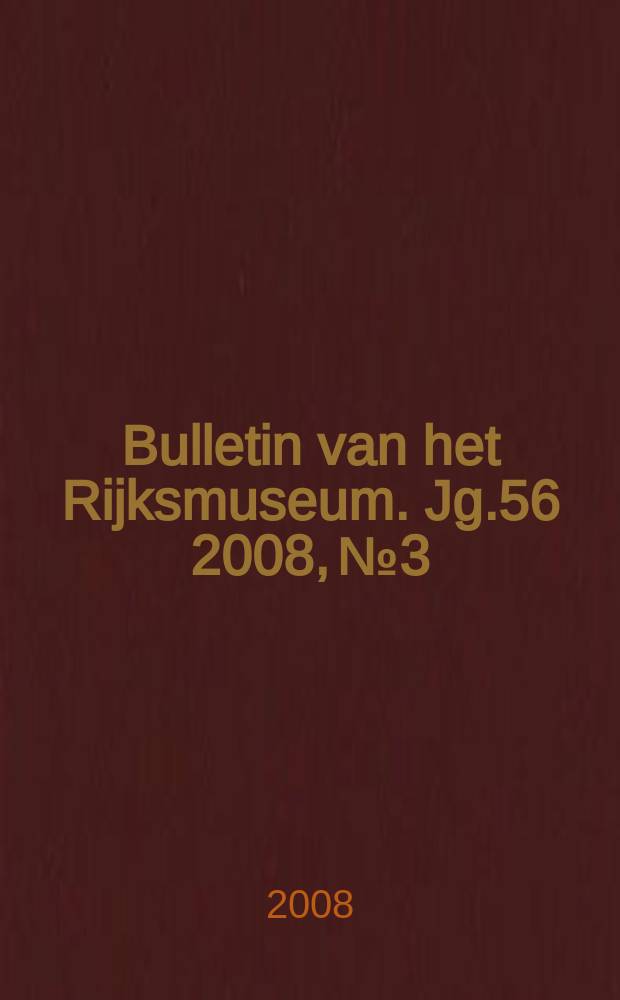 Bulletin van het Rijksmuseum. Jg.56 2008, № 3