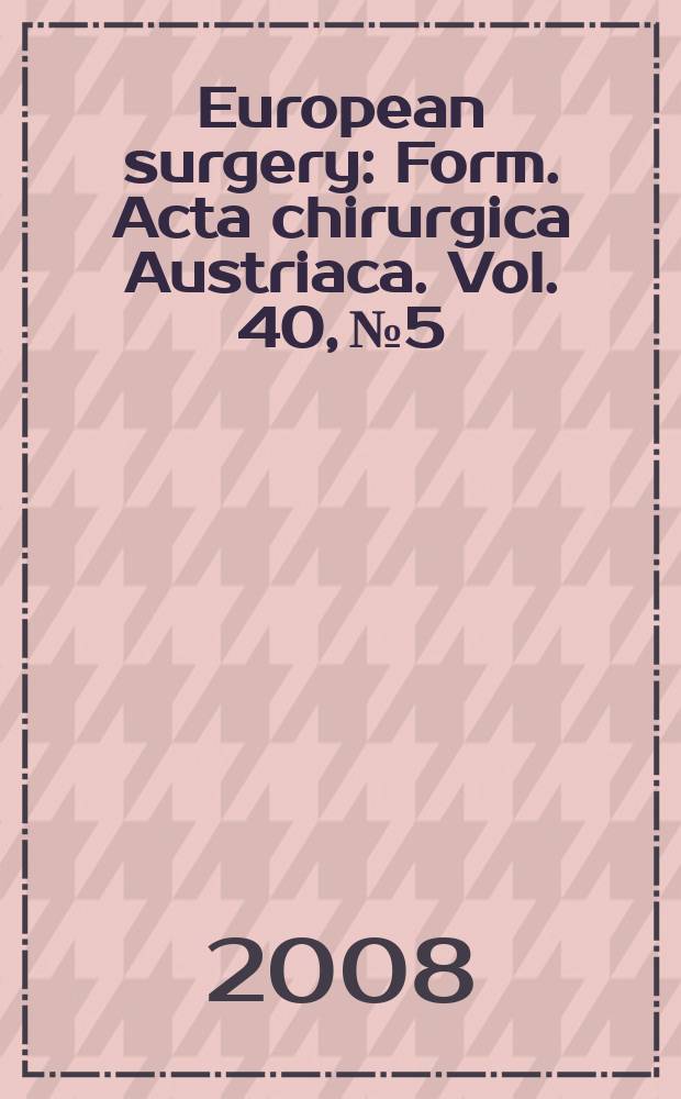 European surgery : [Form.] Acta chirurgica Austriaca. Vol. 40, № 5