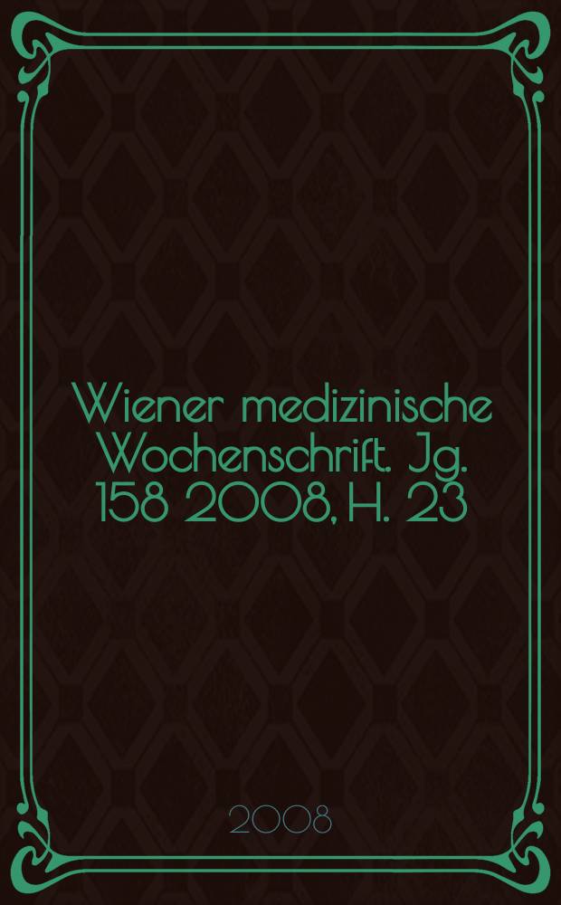 Wiener medizinische Wochenschrift. Jg. 158 2008, H. 23/24