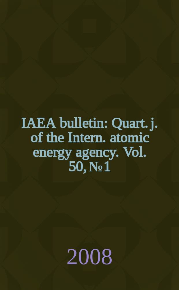 IAEA bulletin : Quart. j. of the Intern. atomic energy agency. Vol. 50, № 1