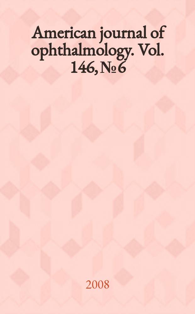 American journal of ophthalmology. Vol. 146, № 6